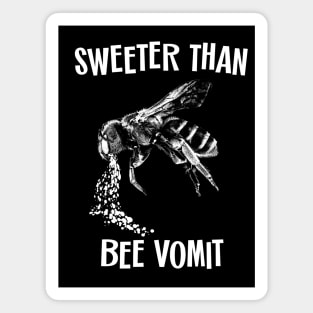 Sweeter Than Bee Vomit Magnet